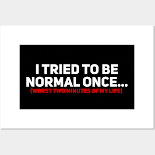 I Tried to be Normal Once Posters and Art